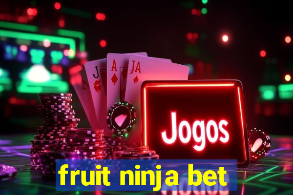 fruit ninja bet